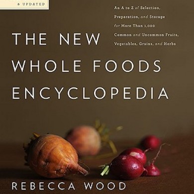 The New Whole Foods Encyclopedia